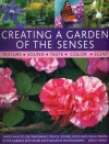 Creating a Garden of the Senses: Simple Ways to Use Fragrance, Touch, Sound, Taste and Visual Drama in the Garden, with Over 250 Evocative Photographs - Jenny Hendy