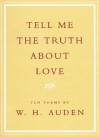 Tell Me the Truth About Love: Ten Poems - W.H. Auden