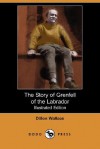 The Story of Grenfell of the Labrador (Illustrated Edition) (Dodo Press) - Dillon Wallace