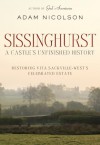 Sissinghurst: A Castle's Unfinished History: Restoring Vita Sackville-West's Celebrated Estate - Adam Nicolson