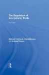 The Regulation of International Trade: 4th Edition - Michael Trebilcock, Robert Howse, Antonia Eliason