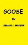 Goose - Lorraine J. Anderson