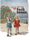 Fuck Tense - Bogdan Lipcanu