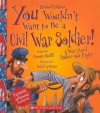 You Wouldn't Want to Be a Civil War Soldier!: A War You'd Rather Not Fight - Thomas Ratliff, David Antram, David Salariya