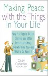 Making Peace with the Things in Your Life: Why Your Papers, Books, Clothes, and Other Possessions Keep Overwhelming You and What to Do About It - Cindy Glovinsky