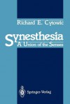 Synesthesia: A Union of the Senses - Richard E. Cytowic, Ayub K. Ommaya