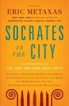 Socrates in the City: Conversations on "Life, God, and Other Small Topics" - Eric Metaxas