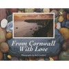 From Cornwall with Love An evocative view of Cornwall - Bob Croxford