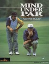 Mind Under Par: How the Pros Think and Win - David F. Wright