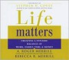 Life Matters: Creating a Dynamic Balance of Work, Family, Time & Money - A. Roger Merrill, Rebecca R. Merrill, Stephen R. Covey