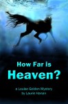 How Far Is Heaven? (Louise Golden Mysteries) - Laurie Hanan