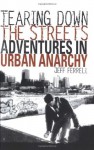 Tearing Down the Streets: Adventures in Urban Anarchy - Jeff Ferrell