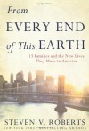 From every end of this earth : 13 families and the new lives they made in America - Steven V. Roberts