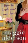 How To Break Your Own Heart - Maggie Alderson