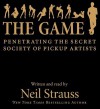 The Game: Penetrating the Secret Society of Pickup Artists - Neil Strauss