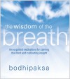 The Wisdom of the Breath: Three Guided Meditations for Calming the Mind and Cultivating Insight - Bodhipaksa