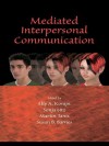 Mediated Interpersonal Communication (Lea's Communication) - Elly A. Konijn, Sonja Utz, Martin Tanis, Susan B. Barnes