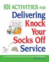 101 Activities for Delivering Knock Your Socks Off Service - Performance Research Associates, Associa Performance Associates Research