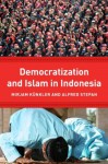 Democracy and Islam in Indonesia (Religion, Culture, and Public Life) - Mirjam Künkler, Alfred Stepan