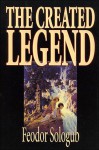 The Created Legend - Fyodor Sologub, John Cournos