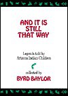 And It Is Still That Way: Legends Told By Arizona Indian Children - Byrd Baylor