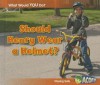 Should Henry Wear a Helmet?: Staying Safe - Rebecca Rissman