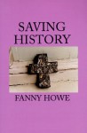 Saving History - Fanny Howe