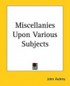 Miscellanies Upon Various Subjects - John Aubrey