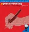 Creative Business Solutions: Persuasive Writing: How to Make Words Work for You - Nick Souter