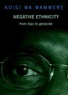 Negative Ethnicity: From Bias to Genocide - Koigi wa Wamwere