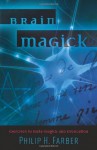 Brain Magick: Exercises in Meta-Magick and Invocation - Philip H. Farber