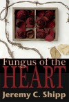 Fungus of the Heart - Jeremy C. Shipp