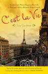 C'Est La Vie: An American Woman Begins a New Life in Paris And--Voila!--Becomes Almost French - Suzy Gershman