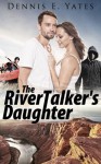 The RiverTalker's Daughter (Psychological thriller) - Dennis Yates, Pamela Yates