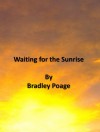 Waiting for the Sunrise - Bradley Poage