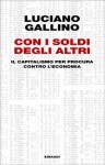 Con i soldi degli altri: Il capitalismo per procura contro l'economia - Luciano Gallino