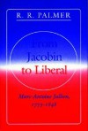 From Jacobin to Liberal - Marc-Antoine Jullien, R.R. Palmer