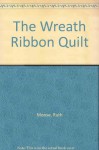 The Wreath-Ribbon Quilt: Stories - Ruth Moose