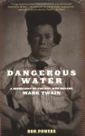 Dangerous Water: A Biography Of The Boy Who Became Mark Twain - Ron Powers