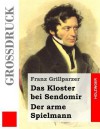 Das Kloster Bei Sendomir / Der Arme Spielmann (Grossdruck): Zwei Erzahlungen - Franz Grillparzer