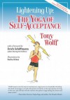 Lightening Up: The Yoga of Self-Acceptance - Tony Wolff, Erich Schiffmann, Sacha Eckes