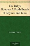 The Baby's Bouquet A Fresh Bunch of Rhymes and Tunes - Walter Crane