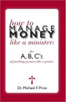 How to Manage Money like a Minister; ABC's of Pinching Pennies like a Pastor - Michael Price