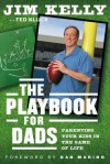 The Playbook for Dads: Parenting Your Kids In the Game of Life - Jim Kelly, Ted Kluck, Dan Marino