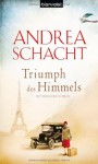 Triumph des Himmels: Historischer Roman - Andrea Schacht