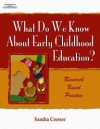 What Do We Know About Early Childhood Education?: A Research Based Practice - Sandra Crosser