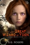 The Last Great Wizard of Yden - S.G. Rogers