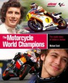 The Motorcycle World Champions: The Inside Story of History's Heroes - Michael Scott