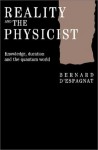 Reality and the Physicist: Knowledge, Duration and the Quantum World - Bernard d' Espagnat, J.C. Whitehouse