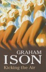 Kicking the Air - Graham Ison